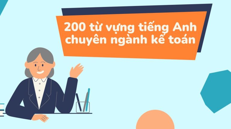 200 từ vựng tiếng Anh chuyên ngành kế toán “bắt buộc” phải cập nhật ngay!