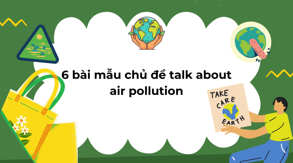 6 bài mẫu chủ đề talk about air pollution