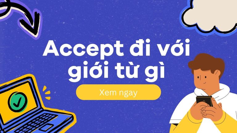 Accept là gì? Accept đi với giới từ gì? Cách dùng chính xác và dễ nhớ nhất