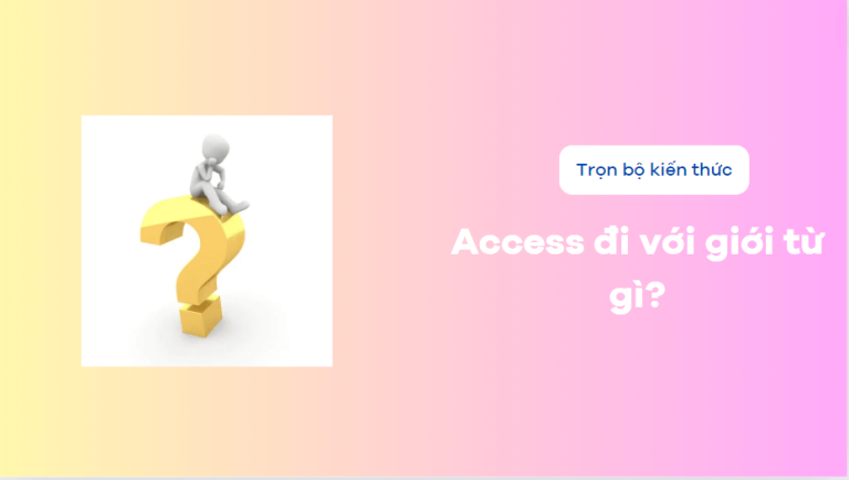 Access là gì? Access đi với giới từ gì? mà bạn chắc chắn phải biết