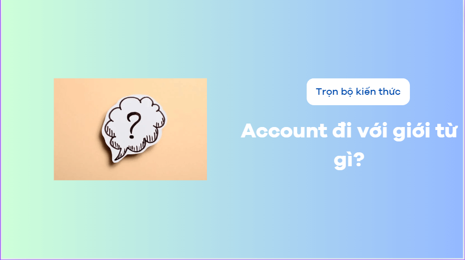 Account đi với giới từ gì?