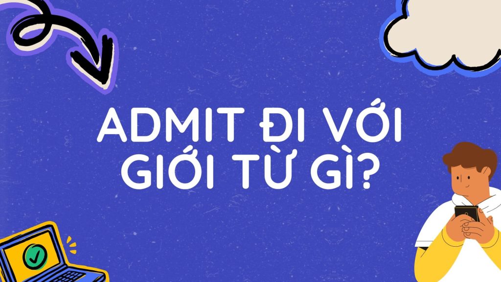 Admit đi với giới từ gì