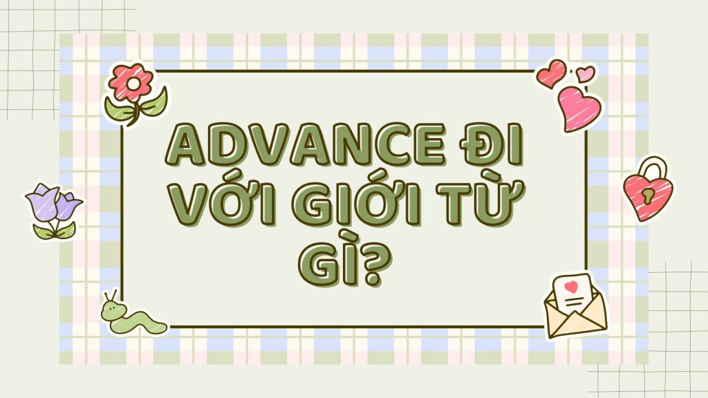 Advance đi với giới từ gì