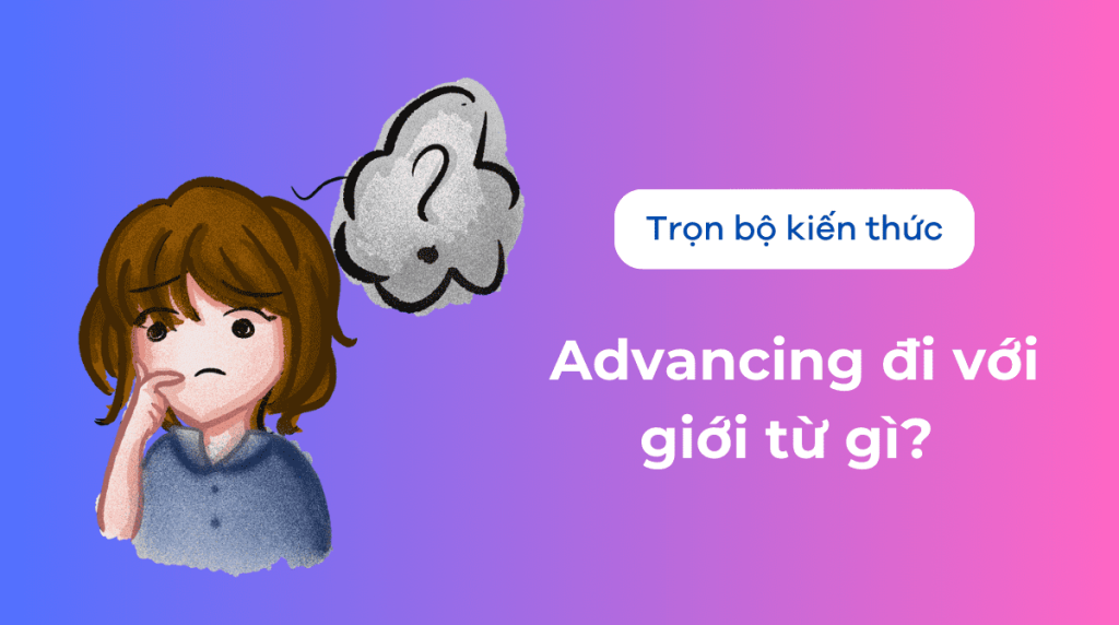 Advancing đi với giới từ gì