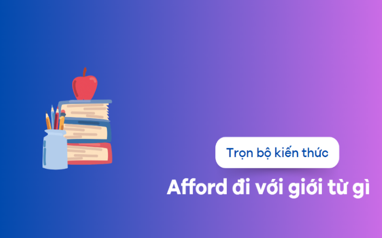 Afford đi với giới từ gì? Afford To V hay Ving trong tiếng Anh