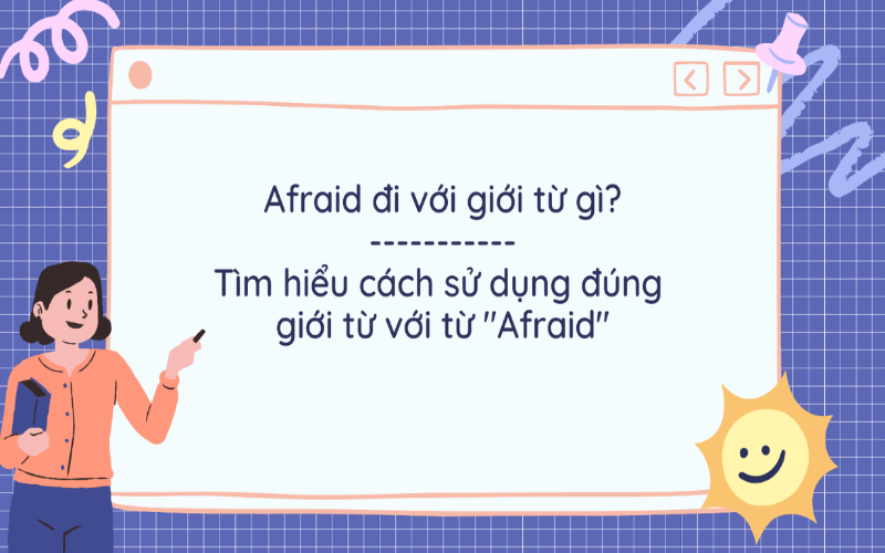 Afraid đi với giới từ gì