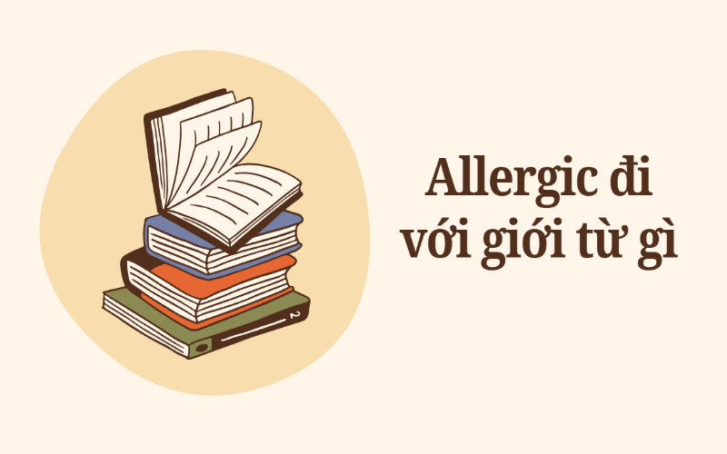 Allergic đi với giới từ gì