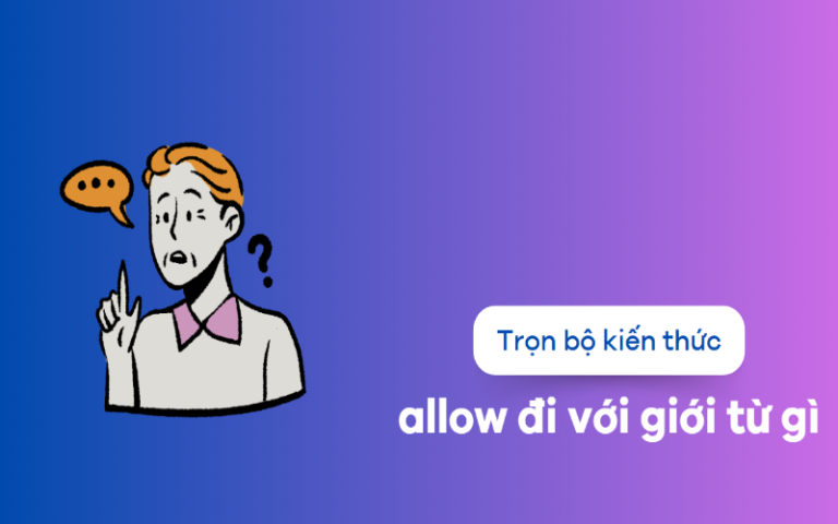 Allow là gì? Allow + gì? Allow đi với giới từ gì trong tiếng Anh