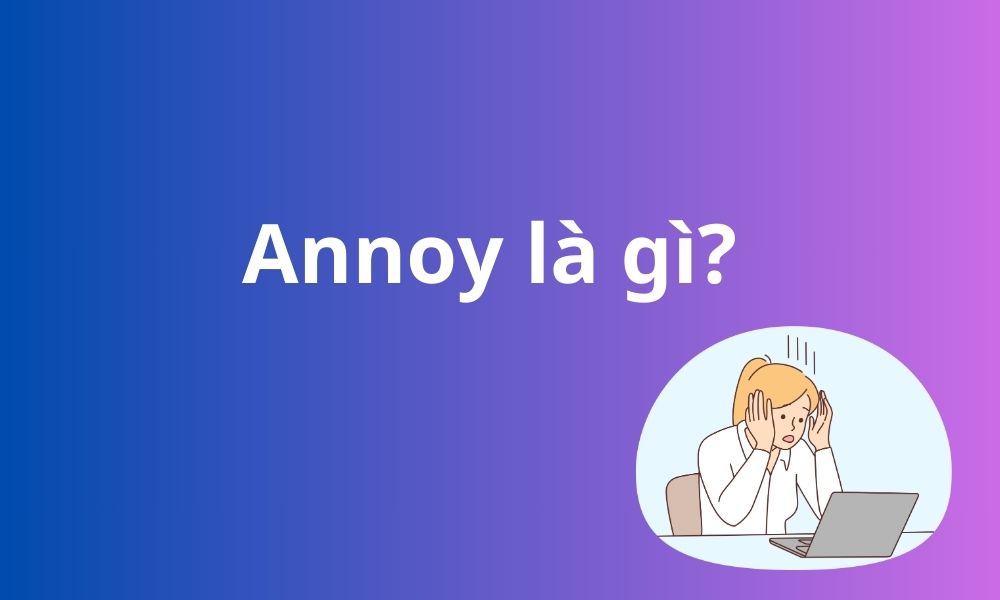 Annoy là gì trong tiếng Anh