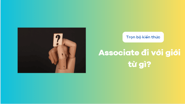 Associate là gì? Associate đi với giới từ gì? Tất cả kiến thức về associate mà bạn cần biết