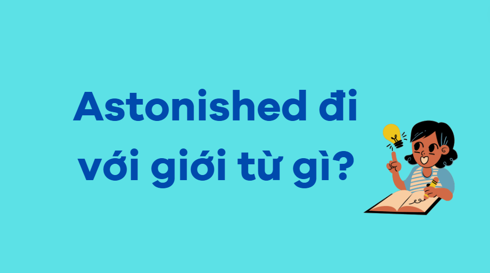 Astonished đi với giới từ gì