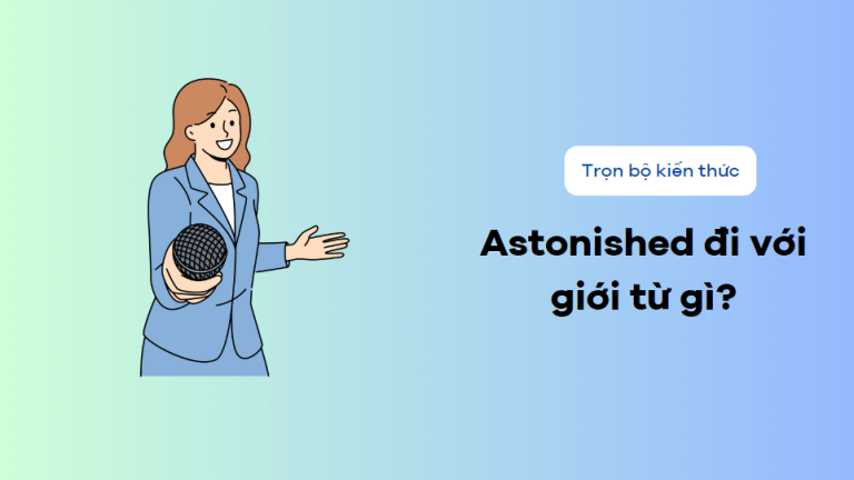 Astonished là gì? Astonished đi với giới từ gì trong tiếng Anh 