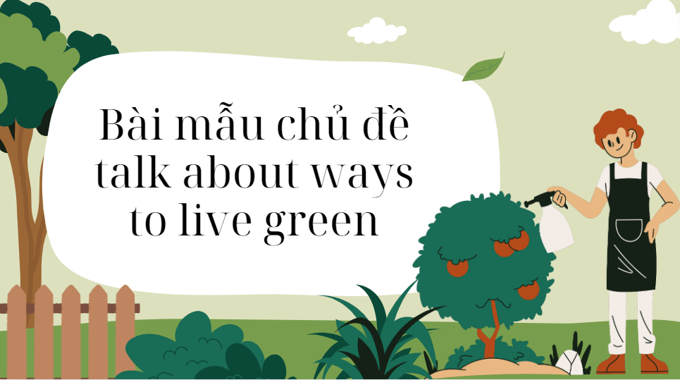 Bài mẫu chủ đề talk about ways to live green