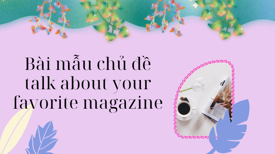 Bài mẫu chủ đề talk about your favorite magazine