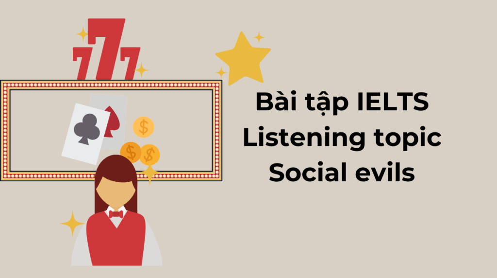 Bài tập IELTS Listening topic Social evils