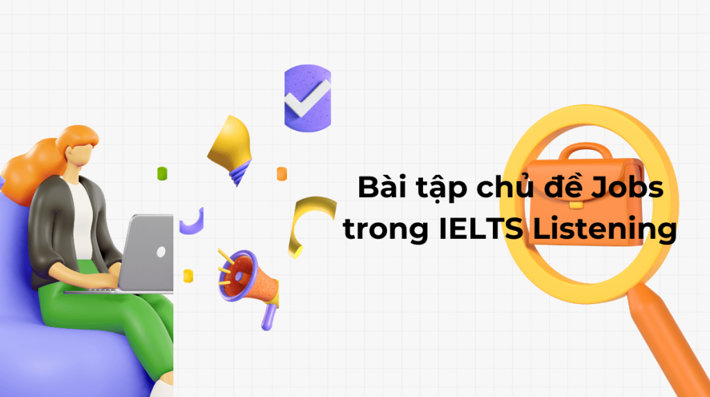 Bài tập chủ đề Jobs trong IELTS Listening