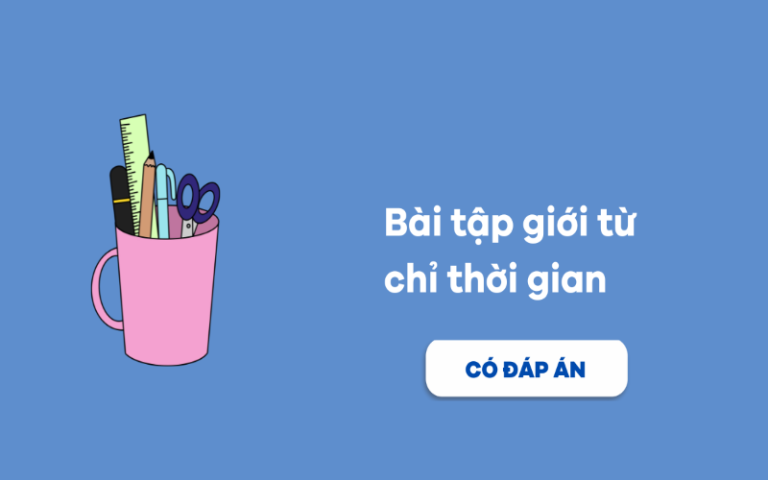 Tổng hợp 99+ bài tập giới từ chỉ thời gian kèm đáp án chi tiết 