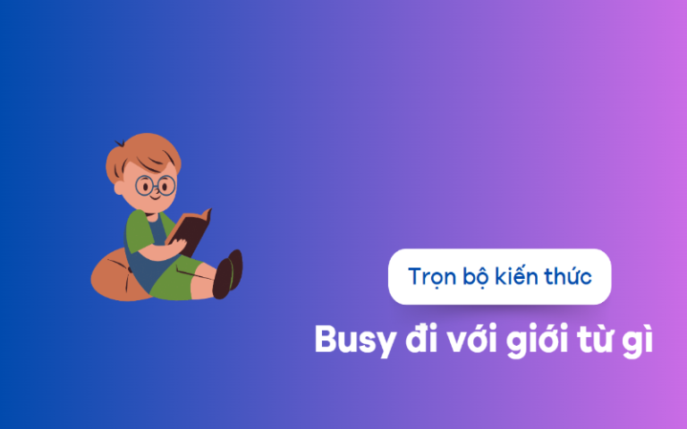 Busy là gì? Busy + gì? Busy đi với giới từ gì trong tiếng Anh