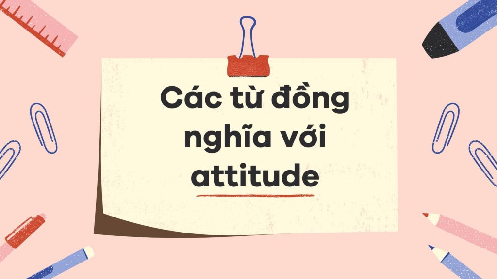 Các từ đồng nghĩa với attitude