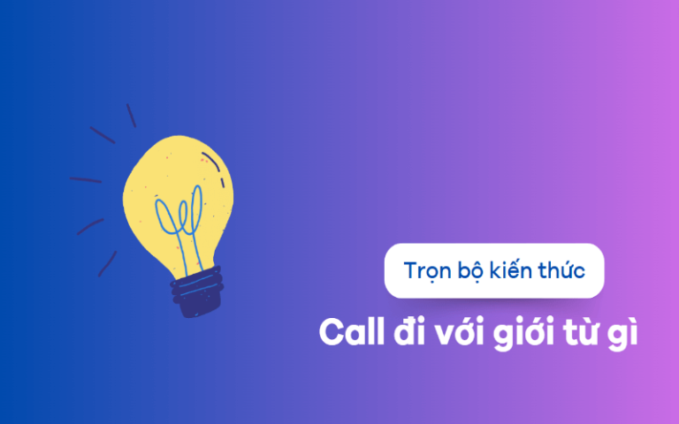 Call là gì? Call đi với giới từ gì? Các cấu trúc thường gặp của Call