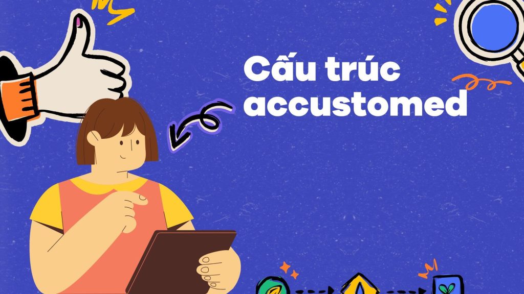 Cấu trúc accustomed