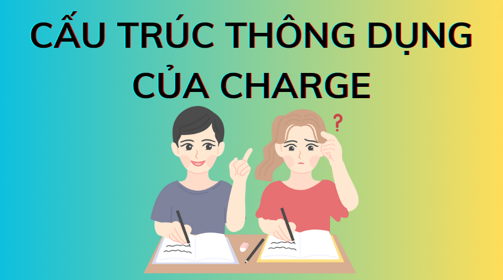 Cấu trúc thông dụng của charge