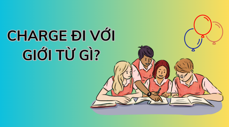 Charge là gì? Charge đi với giới từ gì? Tất tần tật về charge trong tiếng Anh