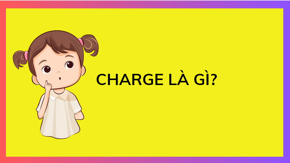 Charge là gì?