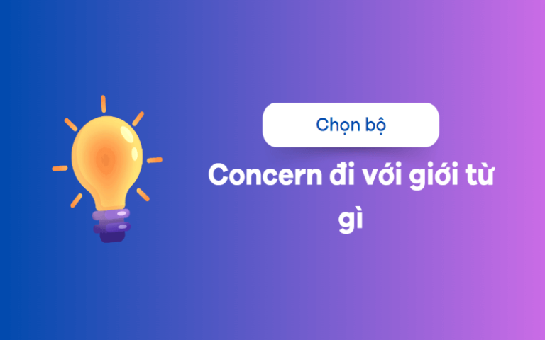 Concern là gì? Concern đi với giới từ gì? Cách dùng cấu trúc concern