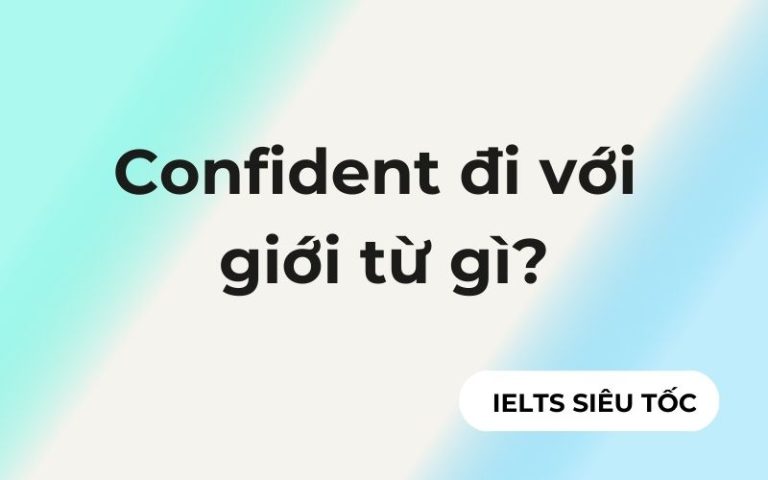 Confident đi với giới từ gì? Confident + gì? Cách sử dụng và các cụm từ thông dụng