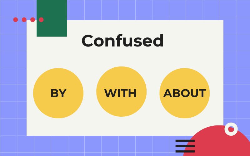 Confused + gì? Confused đi với giới từ gì?