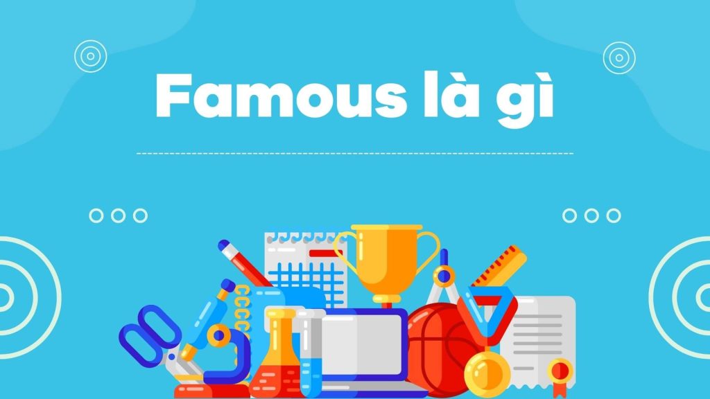 Famous là gì