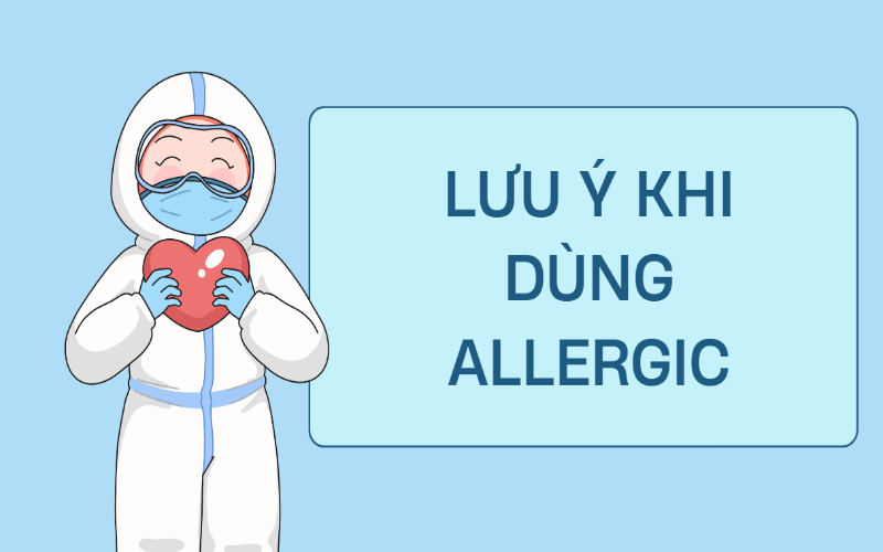 Lưu ý khi sử dụng allergic