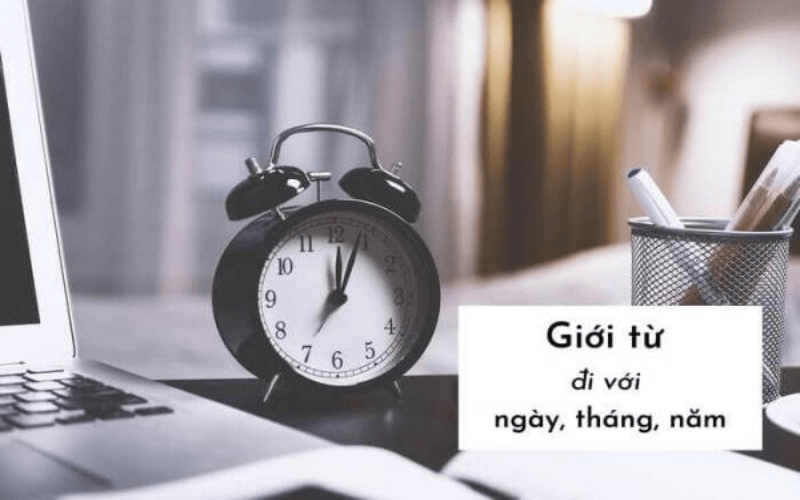 Lưu ý về giới từ cho ngày tháng năm