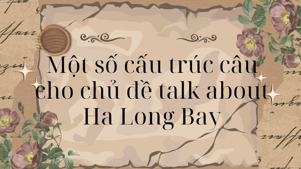 Một số cấu trúc câu cho chủ đề talk about Ha Long Bay