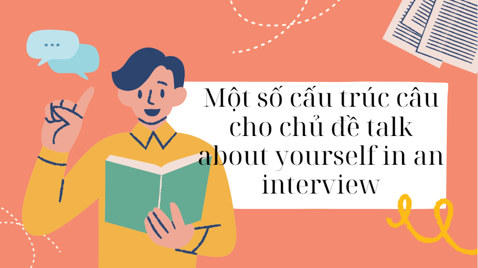 Một số cấu trúc câu cho chủ đề talk about yourself in an interview