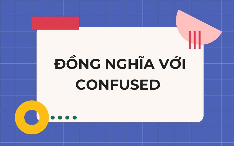 Một số từ đồng nghĩa với confused