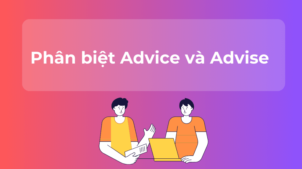 Phân biệt advice và advise