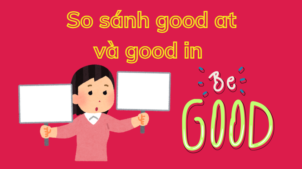 So sánh good at với good in