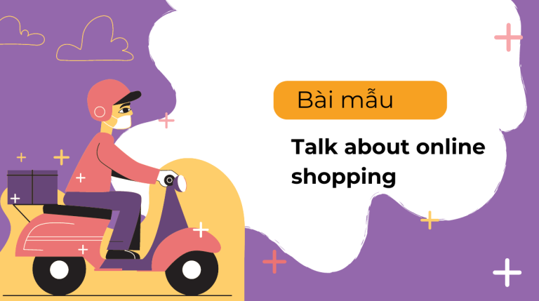 Top 6 bài mẫu nói về talk about online shopping hay nhất