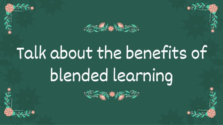 Talk about the benefits of blended learning – Bài mẫu và từ vựng hay nhất