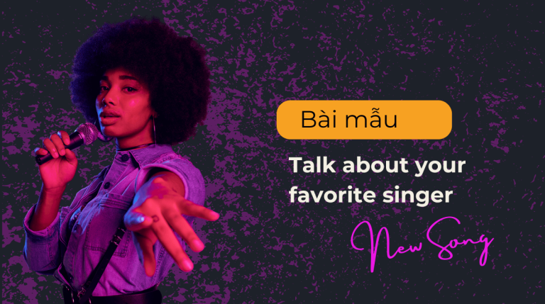 Talk about your favorite singer – Các mẫu speaking giúp bạn đạt điểm cao