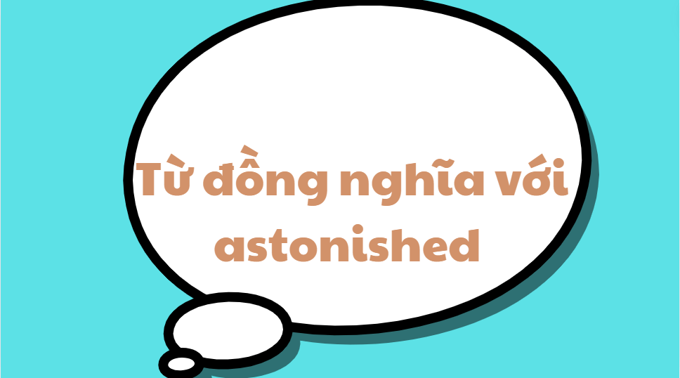 Từ đồng nghĩa với astonished