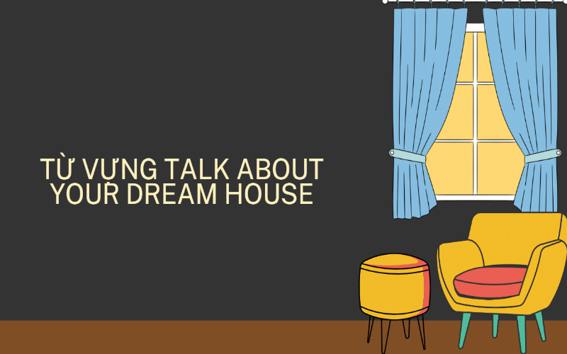 Từ vựng chủ đề talk about your dream house