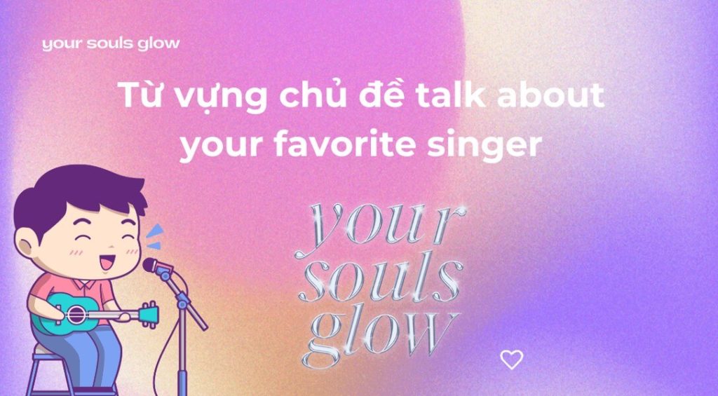 Từ vựng chủ đề talk about your favorite singer