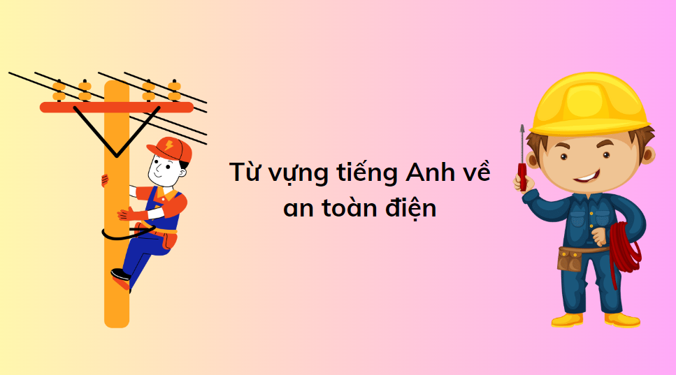 Từ vựng tiếng Anh về an toàn điện