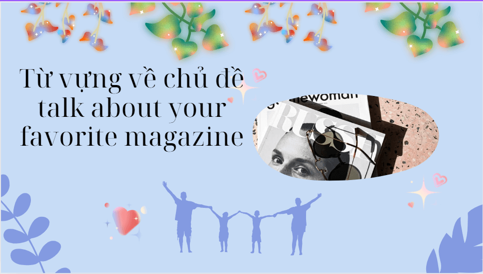 Từ vựng về chủ đề talk about your favorite magazine