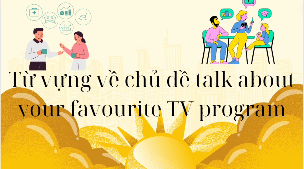 Từ vựng về chủ đề talk about your favourite TV program