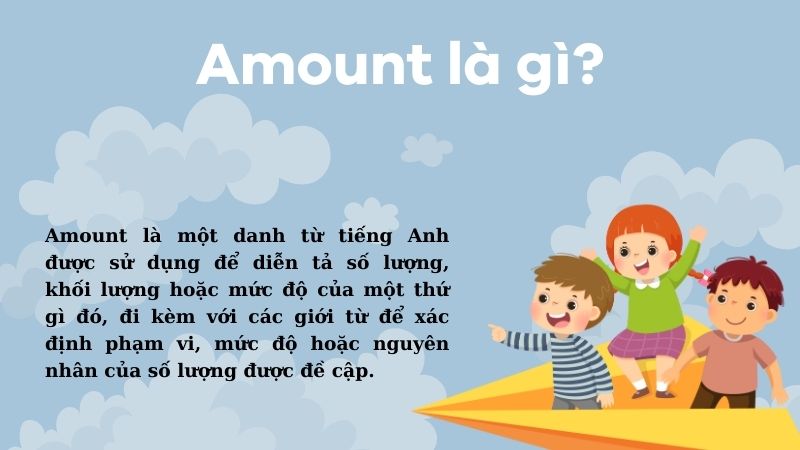 Amount là một danh từ tiếng Anh được sử dụng để diễn tả số lượng