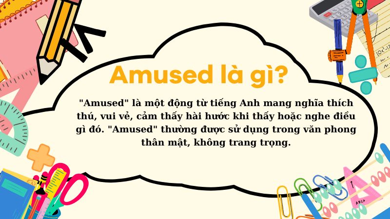 Amused là một động từ tiếng Anh mang nghĩa thích thú